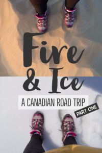 Fire and Ice: A Canadian Road Trip part one | My Wandering Voyage travel blog