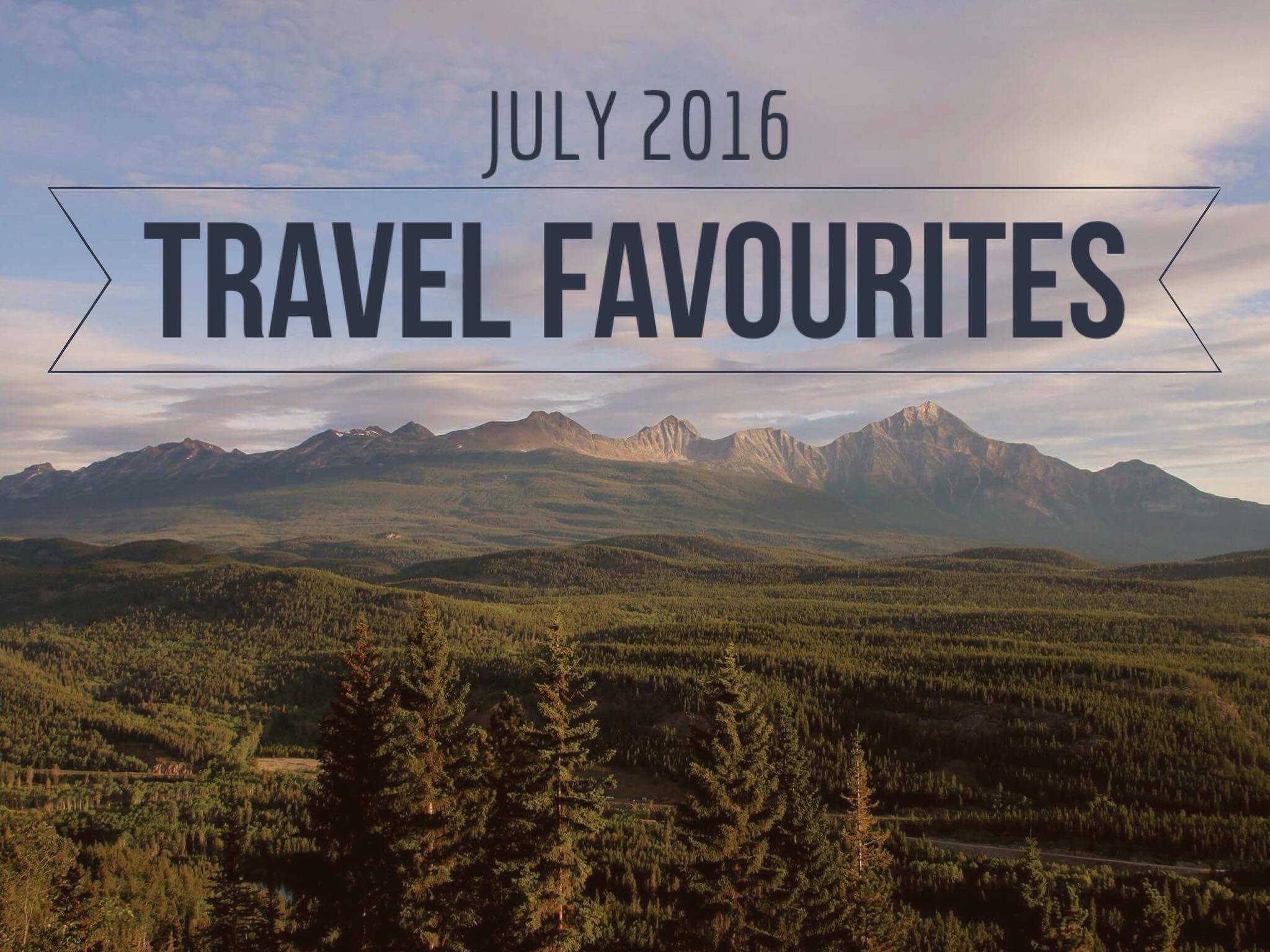 July 2016 Travel Favourites