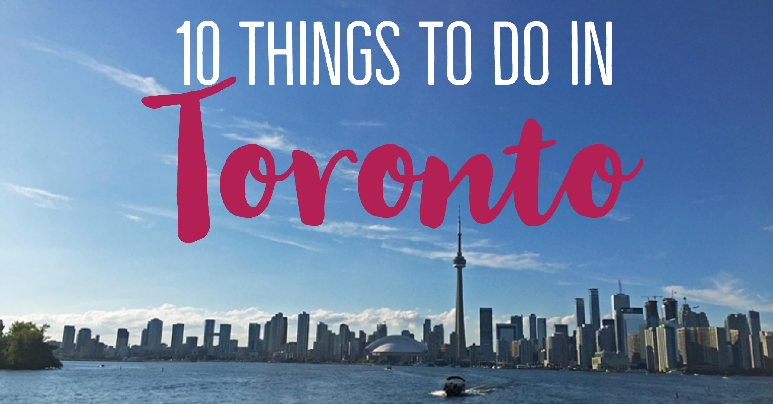 10 things to do in Toronto for first timers My Wandering Voyage
