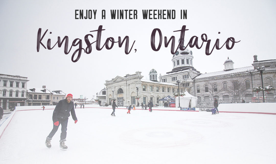 Enjoy A Winter Weekend In Kingston Ontario My Wandering Voyage