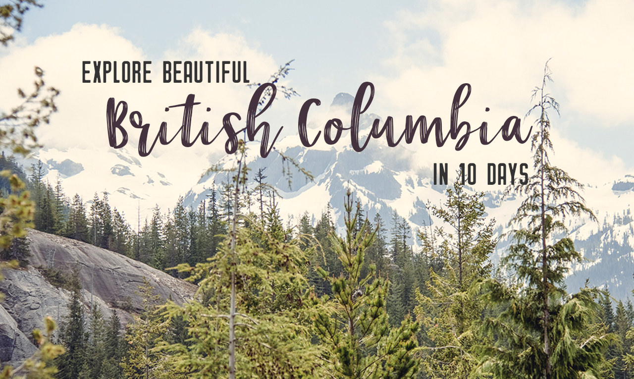 Get out and explore Beautiful British Columbia. From the coastal rainforests to the summit of mountains to cities like Vancouver and Victoria, there is so much to discover in British Columbia. Here’s everything you need to see in 10 days in British Columbia | My Wandering Voyage travel blog